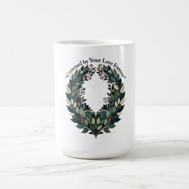 Krönt av din kärlek för evigt lagerkrans t-shirt kaffemugg (Center)