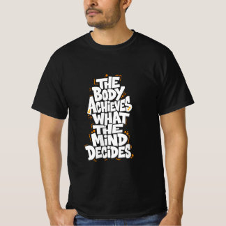 Kroppen uppnår vad sinnet bestämmer t shirt