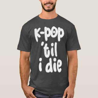 KTil I Die 1 T Shirt