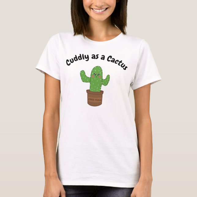 Kuddlöst som en Cactus lustiga sarkastisk citat T Shirt (Framsida)
