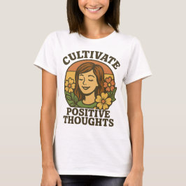 Kultivera positiva tankar T-Shirt-inspiration T Shirt