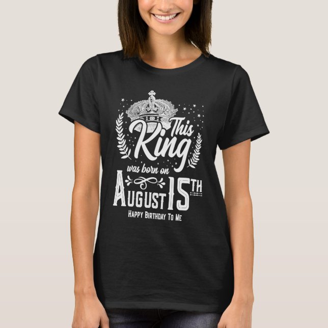 Kung föddes den 15 augusti 15:e födelsedag t shirt (Framsida)