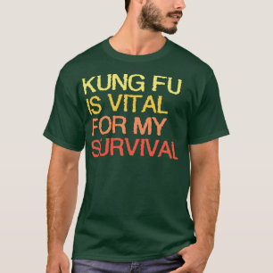 Kung fu är livsviktig för min överlevnad t shirt