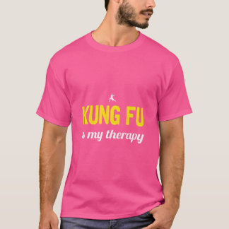 Kung fu är min Kung fu för terapi T Shirt