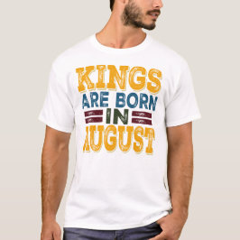Kungar Föds i Augusti T Shirt