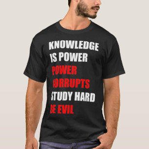 Kunskap är makt, makt fördärvar, studera hårt, var t shirt