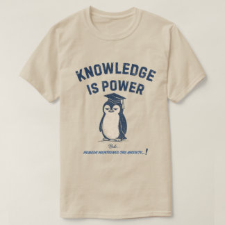 Kunskap är makt, men ingen nämnde ångest t shirt