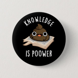 Kunskap är Power Funny Poop Pun Mörk BG Knapp