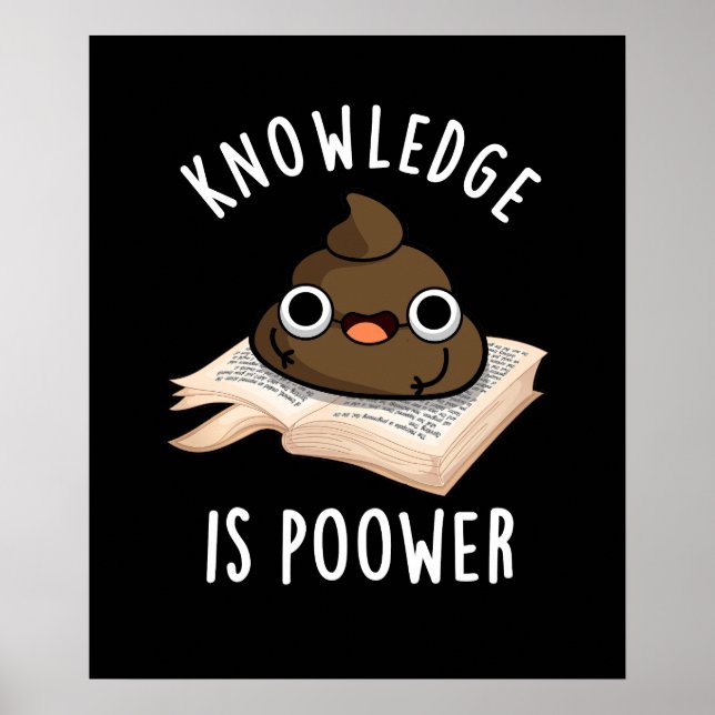Kunskap är Power Funny Poop Pun Mörk BG Poster (Framsidan)