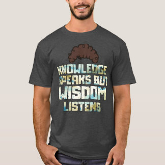 Kunskap talar men visdom lyssnar t shirt