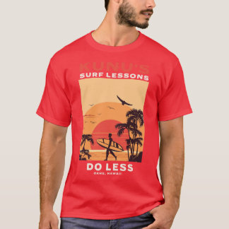 Kunus Surfa Lessons Do Less Oahu Hawaii T Shirt