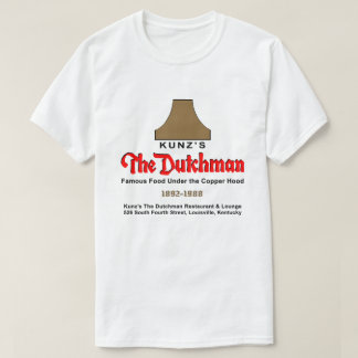 Kunz är The Dutchman Restaurant & Lounge T Shirt