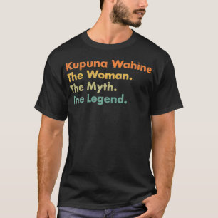 Kupuna Wahine Woman the Myth of Legend Mamma Gr T Shirt