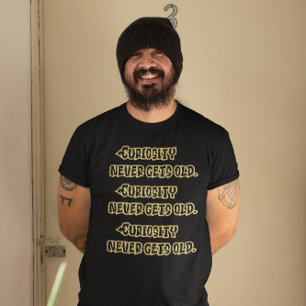 Kuriositet blir aldrig gammalt t shirt