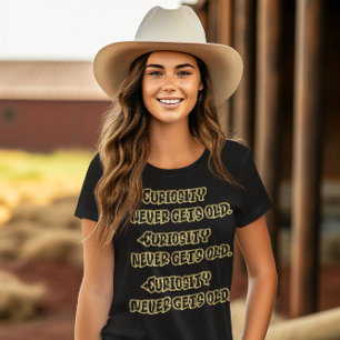 Kuriositet blir aldrig gammalt t shirt