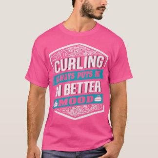 Kurling ger mig alltid bättre Mood för Curler T Shirt