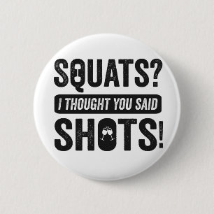 Kvadratjag tror att du sa Shots Funny Fitness Knapp