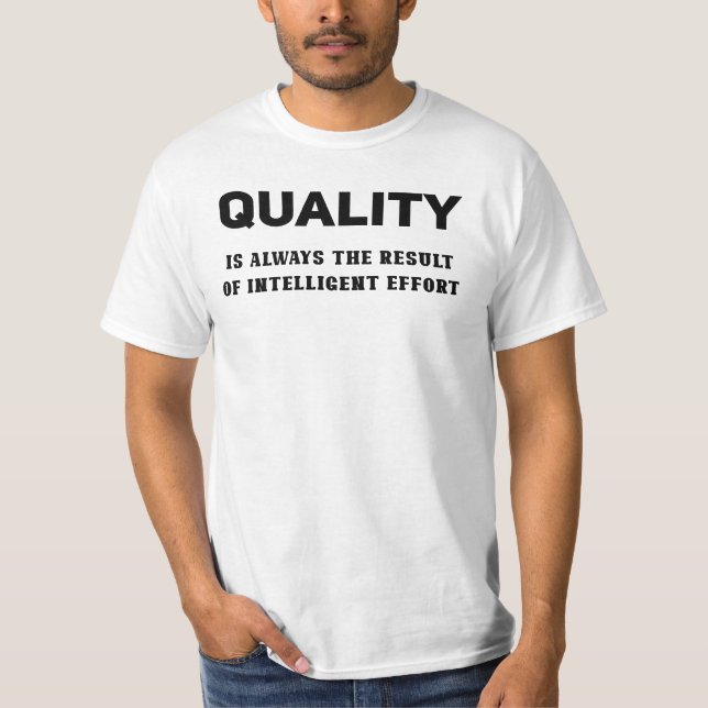 Kvalitet är alltid resultatet av en intelligent an t shirt (Framsida)