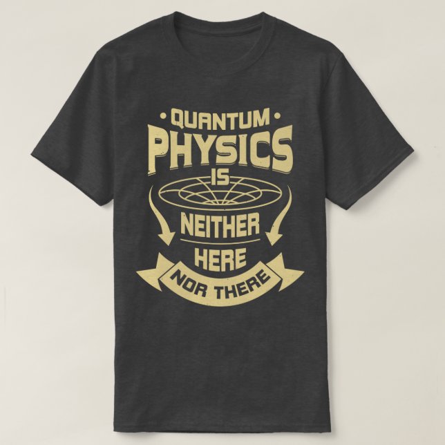 Kvantfysik finns varken här eller där t shirt (Design framsida)