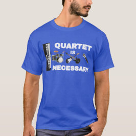 KVARTETTEN ÄR NÖDVÄNDIG T SHIRT