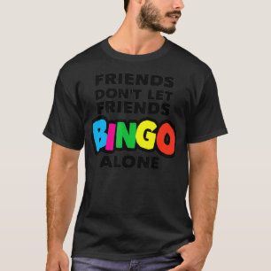 Kvinna bingo, vänner låter inte vänner bingo ensam t shirt