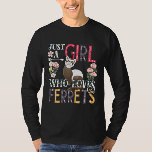 Kvinna Cute Ferret är bara en flicka som Kärlek Fe T Shirt