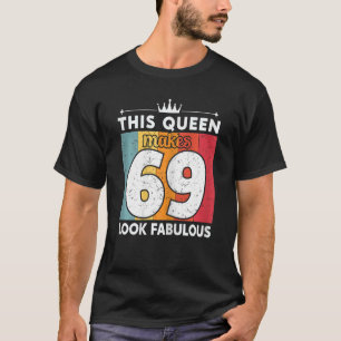 Kvinna Den här drottningen gör 69 utseendeväckande T Shirt