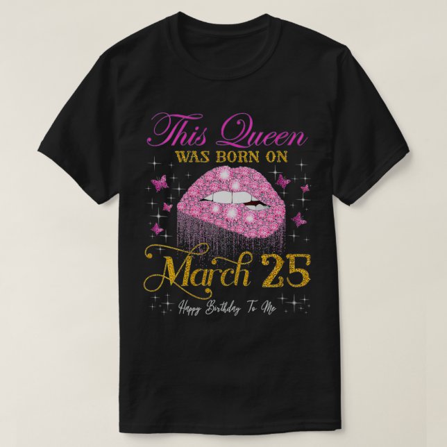 Kvinna Denna drottning föddes den 25 mars Lycklig T Shirt (Design framsida)