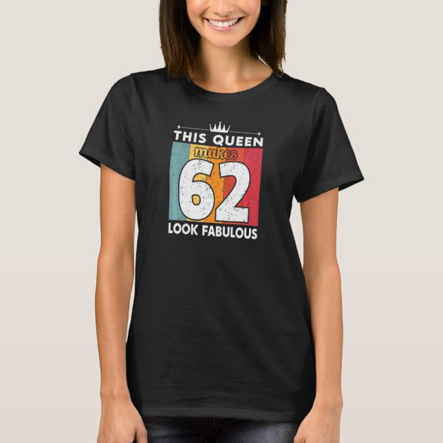 Kvinna Denna drottning gör 62 utseendeväckande 62  T Shirt (Framsida)