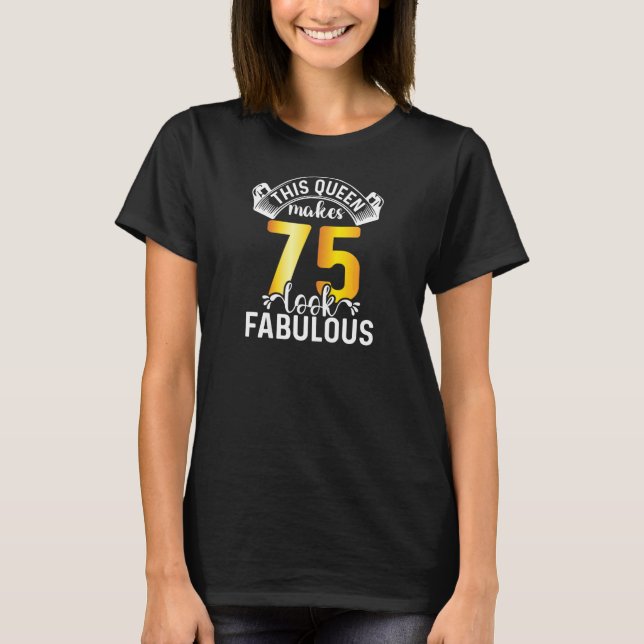 Kvinna Denna drottning gör 75 utseendeväckande 75  T Shirt (Framsida)
