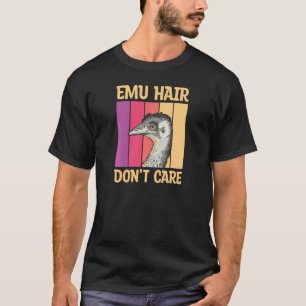 Kvinna Emu Hair bryr sig inte om din Emu-fru T Shirt