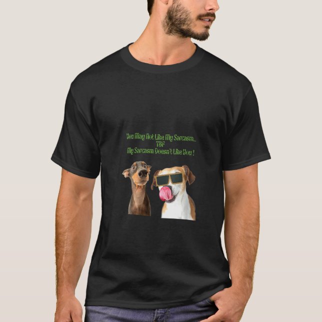 Kvinna Hund Min Sarcasm tycker inte om dig T Shirt (Framsida)