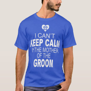 Kvinna I Cant Behålla Lugn Im Mor i Groom T Shirt