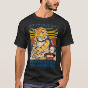 Kvinna Kattunge-biscuber som du behöver e vi vet a T Shirt