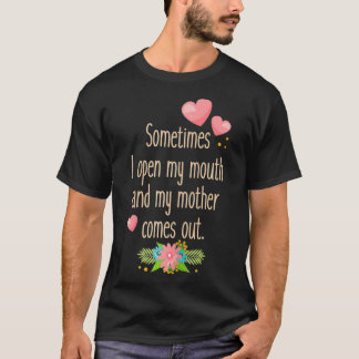 Kvinna Mamma ibland öppnar jag min mun och min mam T Shirt