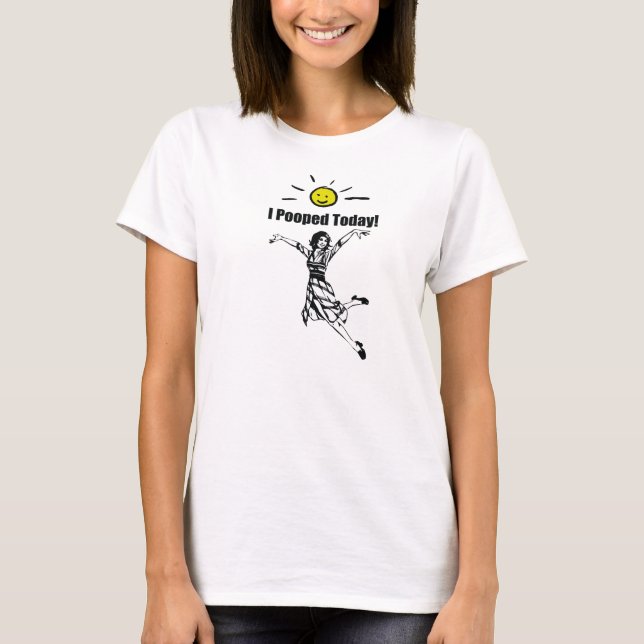 Kvinna mig Pooped i dag T skjorta Tee Shirt (Framsida)