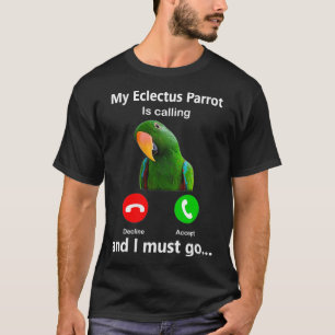 Kvinna min Eclectus Parrot ringer och jag måste gå T Shirt