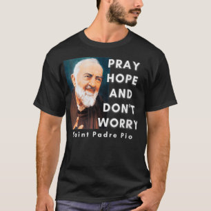 Kvinna Saint Padre Pio Pray Hope och oroa dig inte T Shirt