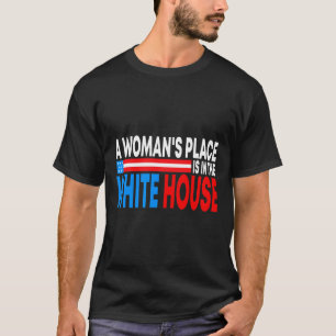 Kvinnans Ställe är i Vita huset.. - Lustigt femini T Shirt