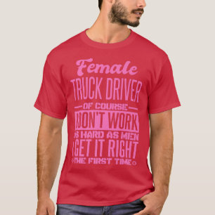 Kvinnlig drivrutin Lastbil får den Höger första gå T Shirt
