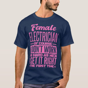Kvinnlig elektriker får den Högerna första gången  T Shirt