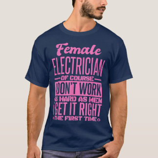 Kvinnlig elektriker får den Högerna första gången  T Shirt