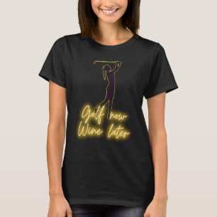 Kvinnlig golfspelare GOLF nu VIN senare golf & vi T Shirt