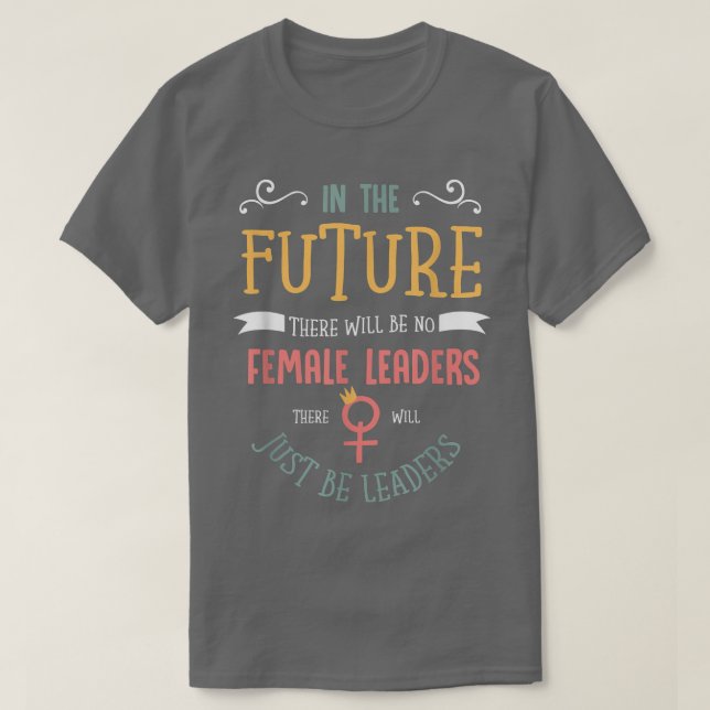 Kvinnlig Höger och framtida kvinnlig ledare 116 T Shirt (Design framsida)