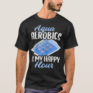 Kvinnoakerobik är min Lycklig-timme T Shirt