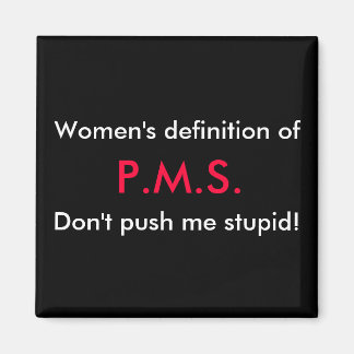 Kvinnodefinition, P.M.S., tryck mig inte... Magnet