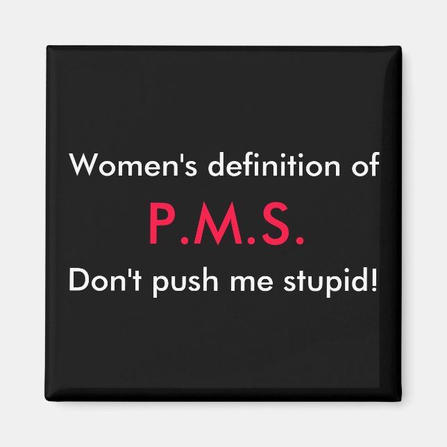 Kvinnodefinition, P.M.S., tryck mig inte... Magnet (Framsidan)