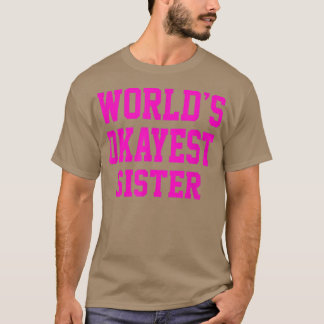 Kvinnomens världlds Okayest Sisterfor Girls T Shirt