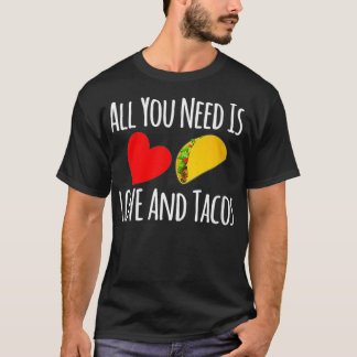 KVINNOR Allt du behöver är Kärlek och Tacos Valent T Shirt