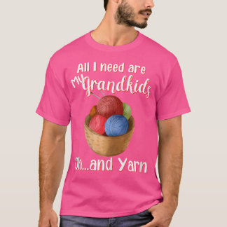 Kvinnor Allt Jag Behöver Är Mina Barnbarn Och Garn T Shirt